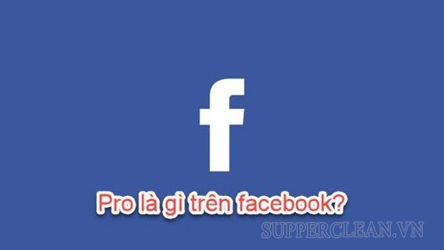 Pro là gì trên Facebook? Xin vé Pro Vip Fb nghĩa là gì?