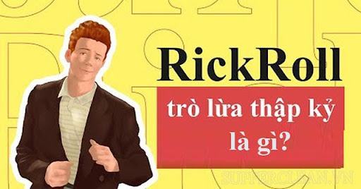 Rick roll là gì? Điều thú vị về bài hát cá tháng tư nổi tiếng