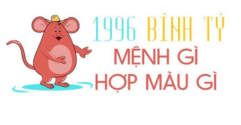 Sinh năm 1996 mệnh gì? Hợp tuổi gì? Hợp màu nào? Hợp hướng nào?