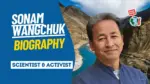 Sonam Wangchuk Biography: Age,Family,Education,Career,Wife