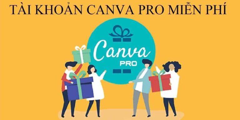 Tài khoản Canva Pro miễn phí 2023, Tặng Acc Canva Pro Free Vĩnh viễn