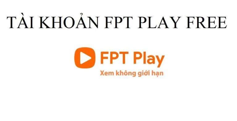 Tài khoản FPT Play miễn phí 2023, Cách Lấy Mã Free & Nhập Mã Kích Hoạt