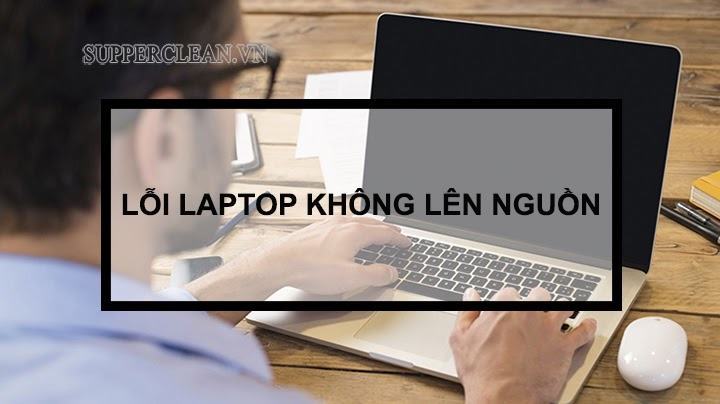 Tại sao laptop không lên nguồn? Các cách khắc phục lỗi