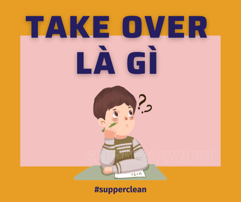 Take over là gì? Những cụm từ thông dụng đi cùng với “take”