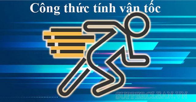 Tổng hợp tất cả các công thức tính vận tốc cần nhớ lớp 5 – 8 -10