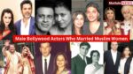 Top Male Bollywood Actors Who Married Muslim Women List 2025