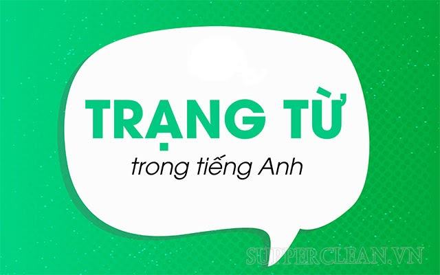 Trạng từ là gì? Tìm hiểu về các loại trạng từ trong tiếng Anh