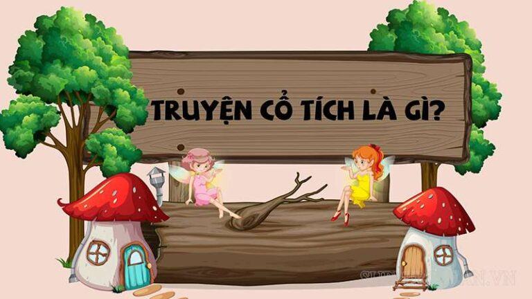 Truyện cổ tích là gì? Cách phân loại, đặc trưng và ý nghĩa 