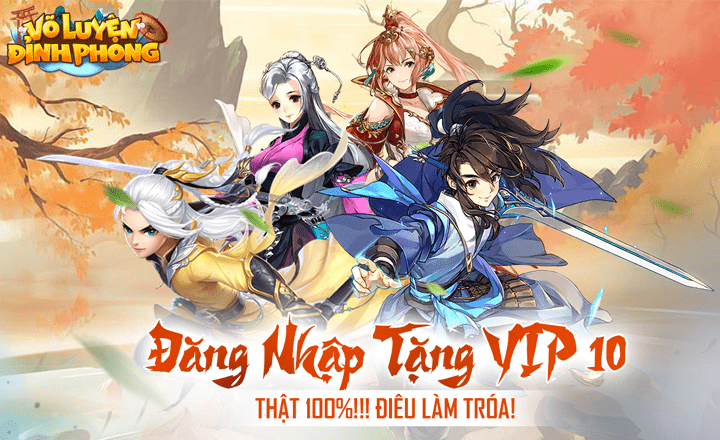 Võ Luyện Đỉnh Phong – Game nhập vai tặng VIP 10 ngay khi tạo tài khoản