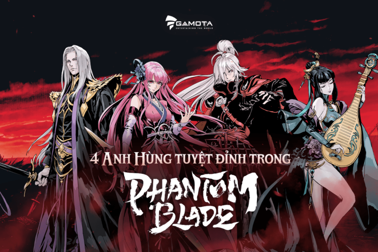 ‘Mê mệt’ trước 4 anh hùng tuyệt đỉnh trong Phantom Blade